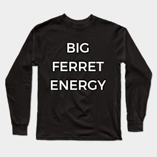 Big Ferret Energy Long Sleeve T-Shirt